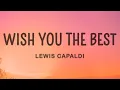 Download Lagu Lewis Capaldi - Wish You The Best (Lyrics)