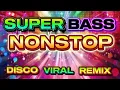SUPER BASS NONSTOP DISCO VIRAL REMIX