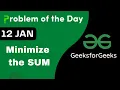 12 Jan Minimize the Sum C GFG - Problem of the day POTD