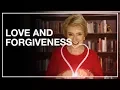 Practicing Love and Forgiveness Mary Morrissey