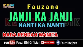 Download JANJI KA JANJI NANTI KA NANTI / FAUZANA (Karaoke) NADA RENDAH WANITA - Nada (Do=D) MP3