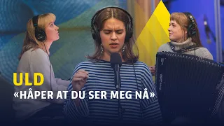P3 LIVE: Uld - «Håper du ser meg nå»