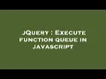 jQuery Execute function queue in javascript