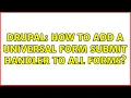 Drupal How to add a universal form submit handler to ALL forms