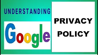 UNDERSTANDING GOOGLE PRIVACY POLICY v