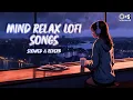 Download Lagu Mind Relax Lofi Songs | Monsoon Songs  | Romantic Hindi Songs | Slowed+Reverb Songs | Jukebox Songs