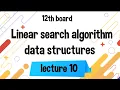 12th HSC Linear Search Algorithm DS Lecture - 10