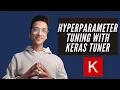Keras Tuner Hyperparameter Tuning for Neural Networks in Minutes