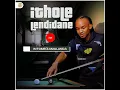 Ithole Lendidane- SINGAMABHINCA (Feat Inkosi Yamagcokama)