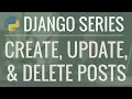 Python Django Tutorial Full-Featured Web App Part 10 - Create Update and Delete Posts