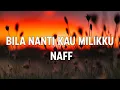 Download Lagu Naff - Bila Nanti Kau Miliku (Lirik )