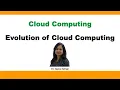 Evolution of Cloud Computing Cloud Computing