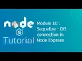 Module 10 Sequelize in Node js App Sequelize in Express App Database Connections in Node js