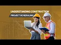 Understanding Construction Project Scheduling