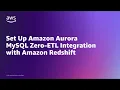Set up Amazon Aurora MySQL zero-ETL integration with Amazon Redshift Amazon Web Services
