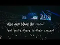 Download Lagu Kiss and Make Up but you're there in their concert (Tokyo Dome)