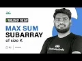 POTD - 2023 Max Sum Subarray of size K Problem of the Day GeeksforGeeks
