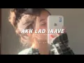Download Lagu Akh lad jaave [Slowed + Reverb] - || Broken Vibes ||