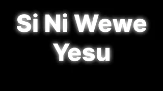  si ni wewe yesu