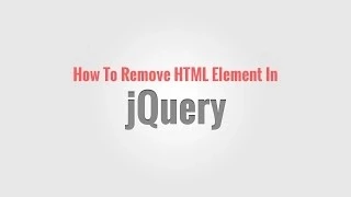 How To Remove HTML Element In jQuery