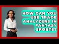 How Can You Use Trade Analyzers in Fantasy Sports Fantasy Football Lab