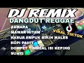 DJ REMIX DANGDUT REGGAE // VIRAL TIKTOK // COCOK BUAT SANTAI