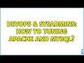 DevOps SysAdmins How to Tuning Apache and Mysql 3 Solutions