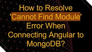 How to Resolve Cannot Find Module Error When Connecting Angular to MongoDB