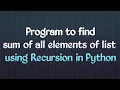 Program to find the sum of all elements of list using recursive function Function Part-9