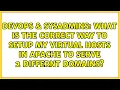 What is the correct way to setup my virtual hosts in Apache to serve 2 differnt domains