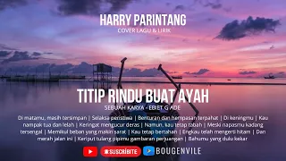 Download TITIP RINDU BUAT AYAH - HARRY PARINTANG | COVER LAGU \u0026 LIRIK | DIPOULERKAN EBIET G ADE MP3