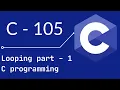 C 105 - Looping part 1