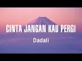 Download Lagu Dadali - Cinta Jangan Kau Pergi (Lirik)