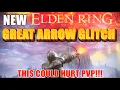 ELDEN RING GLITCH GREAT ARROW GLITCH THIS COULD HURT PVP