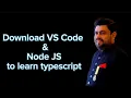 Download VS code nd node j s before learning typescript