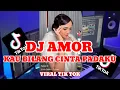 Lagu KAU BILANG CINTA PADAKU - DJ AMOR