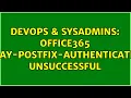 DevOps SysAdmins Office365 relay-POSTFIX-Authentication unsuccessful 2 Solutions