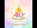 リビング・イン・カラー (東京ディズニーリゾート40周年“ドリームゴーラウンド”テーマソング) - Living in Color (Tokyo Disney Resort 40th "Dream-Go-Round" Theme Song) - Tokyo Disney Resort