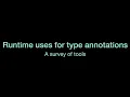 Runtime uses for type annotations A survey of tools Typing Summit PyCon US 2022