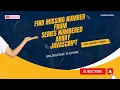 Javascript - Find the missing number from series numbered array