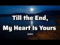 Lagu Till the End, My Heart Is Yours - Flemmzs Music (Lyrics)♥️♥️