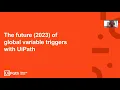 6 The future 2023 of global variable triggers with UiPath