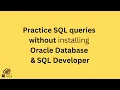 How to practice SQL Queries without installing an Oracle database SQL developer
