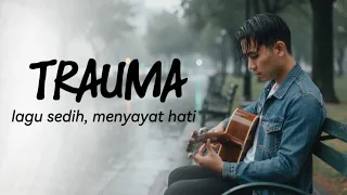 trauma deryl official original lyrics video lagu sedih menyayat hati 