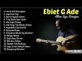 Download Lagu Ebiet G Ade - Lagu Kenangan Terbaik | Lagu Lawas Full Album Nostalgia 90an