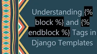 Understanding block and endblock Tags in Django Templates