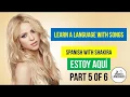 Learn Spanish with Shakira Estoy Aqui Part 5 of 6