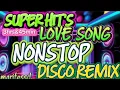 Download Lagu SUPER HIT'S|LOVE  SONG|NONSTOP |DISCO REMIX