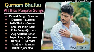 gurnam bhullar new songs gurnam bhulla hits gurnam bhullar all songs punjabi hit 10 song 