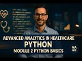 Advanced Analytics in Healthcare Python Module 2 Python Basics